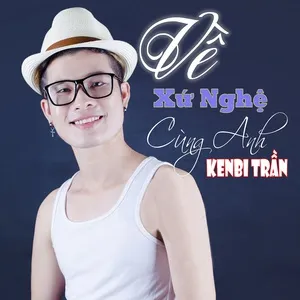 Về Xứ Nghệ Cùng Anh (Single) - Kenbi Trần