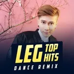 Nghe và tải nhạc Mp3 LEG Top Hits Dance Remix online