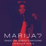 Nghe nhạc Dance Like Nobody's Watching (Popmache Remix) (Single) - Marija