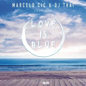Love Is Blue (Single) - Marcelo CIC, DJ Thai