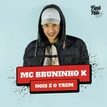 Nghe nhạc Nois E O Trem (Single) - MC Bruninho K