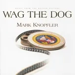 Nghe nhạc Wag The Dog (Music From The Motion Picture) - Mark Knopfler