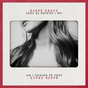 Am I Talking To You? (Single) - Baker Grace