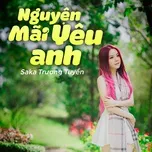 Nghe nhạc Nguyện Mãi Yêu Anh - Saka Trương Tuyền, Lưu Chí Vỹ