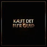 Nghe nhạc Kaeft Det Bli'r Guld (Single) - Magnus Millang, Eiqu, Albert