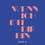 Tải nhạc Wenn Ich Mit Dir Bin (Single) - Louka
