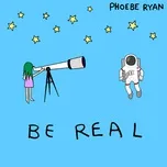 Nghe ca nhạc Be Real (Single) - Phoebe Ryan
