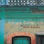 Tải nhạc Hors-saison (Remastered) - Francis Cabrel