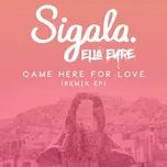 Nghe nhạc Come Here For Love (Remixes EP) - Sigala, Ella Eyre