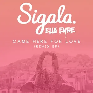 Come Here For Love (Remixes EP) - Sigala, Ella Eyre