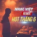 Nghe nhạc Nhạc Việt Remix Hot Tháng 06/2017 - DJ