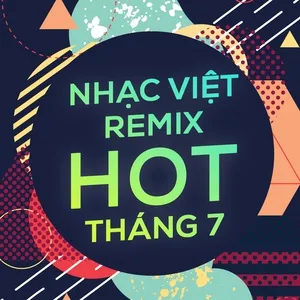 Nhạc Việt Remix Hot Tháng 07/2017 - DJ