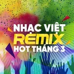 Download nhạc hay Nhạc Việt Remix Hot Tháng 03/2017 Mp3 chất lượng cao