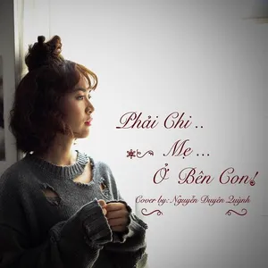 Phải Chi Mẹ Ở Bên Con (Single) - Nguyễn Duyên Quỳnh