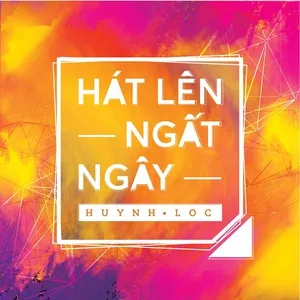 Hát Lên Ngất Ngây (Single) - Huỳnh Lộc