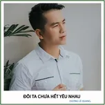 Nghe nhạc Đôi Ta Chưa Hết Yêu Nhau (Single) - Dương Lê Quang
