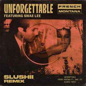 Unforgettable (Slushii Remix) (Single) - French Montana, Swae Lee