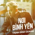 Nghe nhạc Nơi Bình Yên (Single) - Trịnh Đình Quang