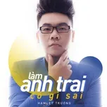 Download nhạc hot Làm Anh Trai Có Gì Sai (Single) online miễn phí