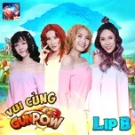 Nghe nhạc Vui Cùng Gunpow (Single) - Lip B