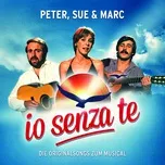 Nghe nhạc Io Senza Te (Die Originalsongs Zum Musical / Remastered) - Peter Sue & Marc