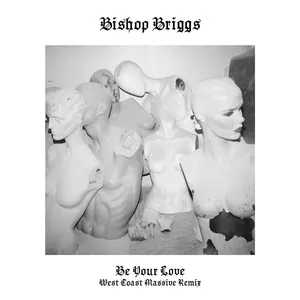 Be Your Love (West Coast Massive Remix) (Single) - Bishop Briggs