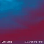 Nghe ca nhạc Asleep On The Train (Single) - San Fermin