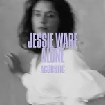 Nghe nhạc Alone (Acoustic Single) - Jessie Ware