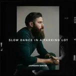 Ca nhạc Slow Dance In A Parking Lot (Single) - Jordan Davis