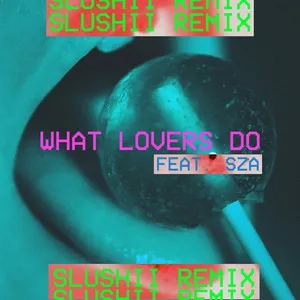 What Lovers Do (Slushii Remix) (Single) - Maroon 5