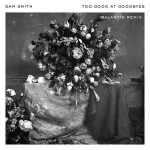 Too Good At Goodbyes (Galantis Remix) (Single) - Sam Smith, Galantis