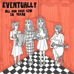 Tải nhạc Eventually (Single) - All Our Exes Live In Texas