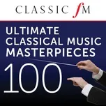 Nghe nhạc 100 Ultimate Classical Music Masterpieces (By Classic Fm) - V.A