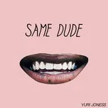 Nghe nhạc Same Dude (Single) - Yuri Joness