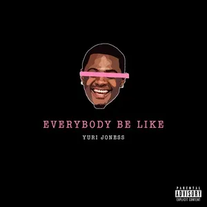 Everybody Be Like (Single) - Yuri Joness