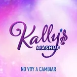 Nghe nhạc No Voy A Cambiar (Kally's Mashup Theme: Key Of Life) (Single) nhanh nhất
