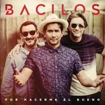 Nghe nhạc Por Hacerme El Bueno (Single) - Bacilos