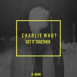 Get It Together (Single) - Charlie Who, Nomi