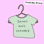 Ca nhạc James Has Changed (Single) - Phoebe Ryan