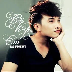 Bởi Vì Yêu Em (Single) - Cao Tùng Huy
