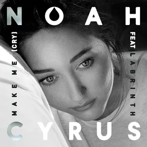 Make Me (Cry) (Single) - Noah Cyrus, Labrinth