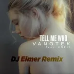 Tải nhạc hot Tell Me Who (Dj Elemer Remix) (Single) trực tuyến