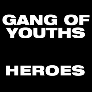 Heroes (Single) - Gang Of Youths