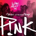 Ca nhạc What About Us (Tiesto's AFTR:HRS Remix) (Single) - P!nk