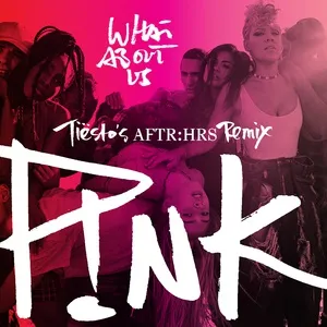 What About Us (Tiesto's AFTR:HRS Remix) (Single) - P!nk