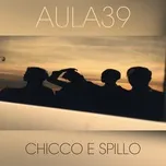 Chicco E Spillo (Single) - Aula 39