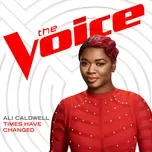 Nghe nhạc Times Have Changed (The Voice Performance) (Single) - Ali Caldwell