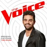 Nghe nhạc The River (The Voice Performance) (Single) - Brendan Fletcher