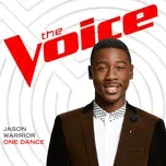 Nghe ca nhạc One Dance (The Voice Performance) (Single) - Jason Warrior
