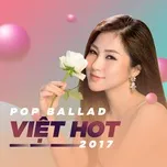 Ca nhạc Nhạc Pop Ballad Việt Hot 2017 - V.A
